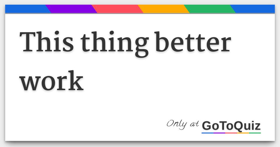 Results: This thing better work