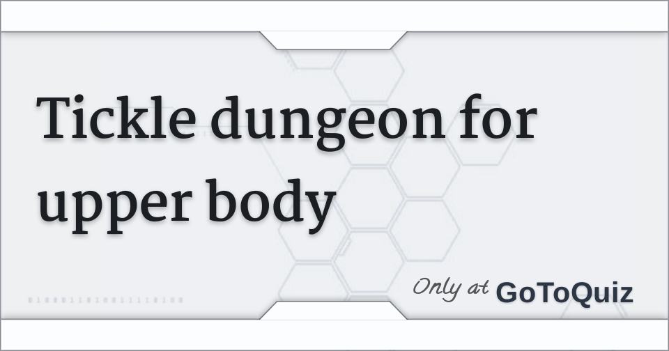 Tickle dungeon for upper body