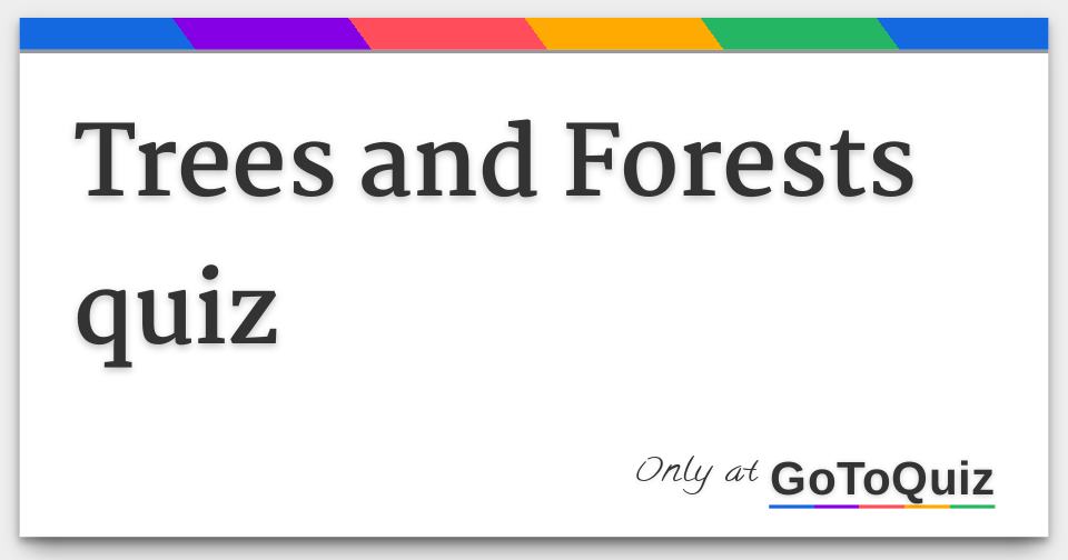 Trees and Forests quiz