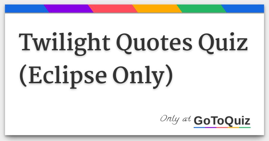Twilight Quotes Quiz Eclipse Only Mesmerizing Quotes Quiz Twilight Quotes Quiz Eclipse Only Mesmerizing Quotes Quiz