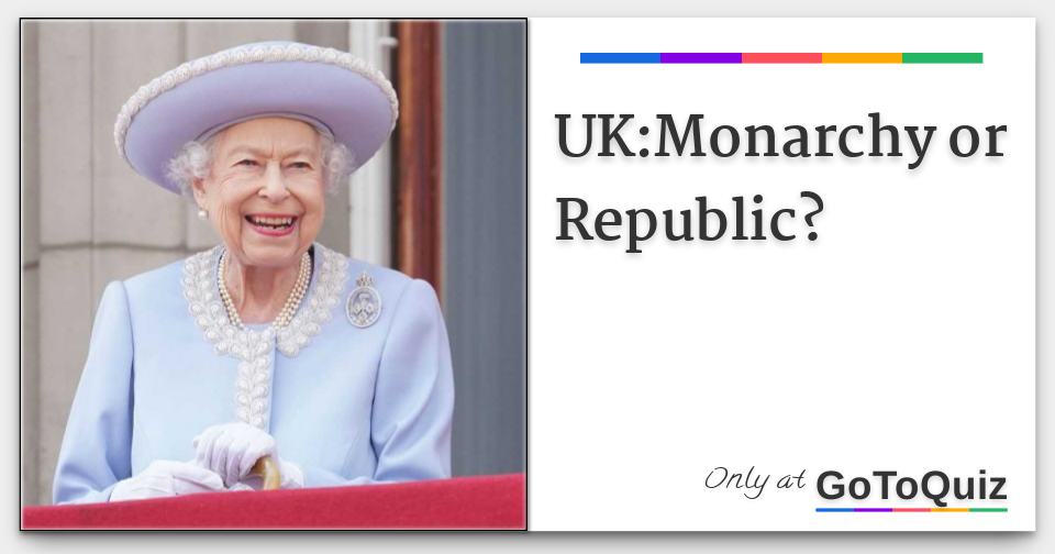 UK:Monarchy or Republic?