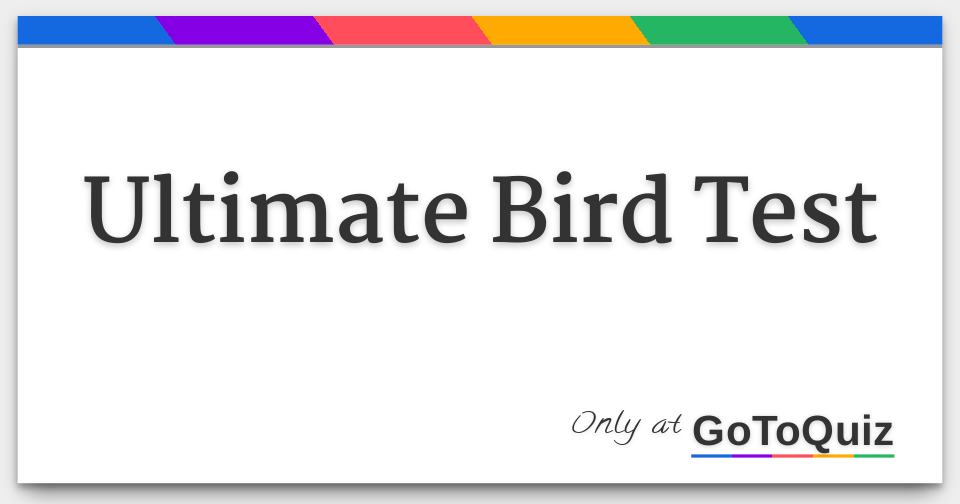 Ultimate Bird Test