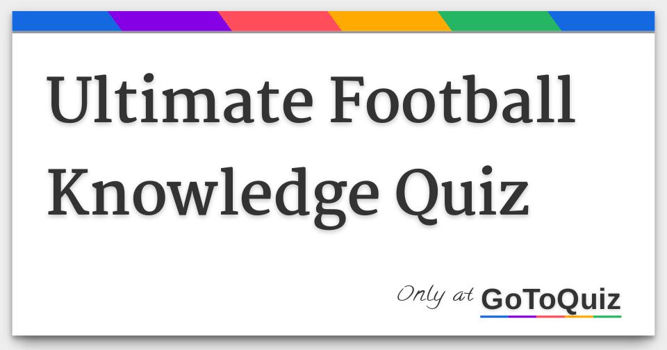 Ultimate Football Knowledge Quiz