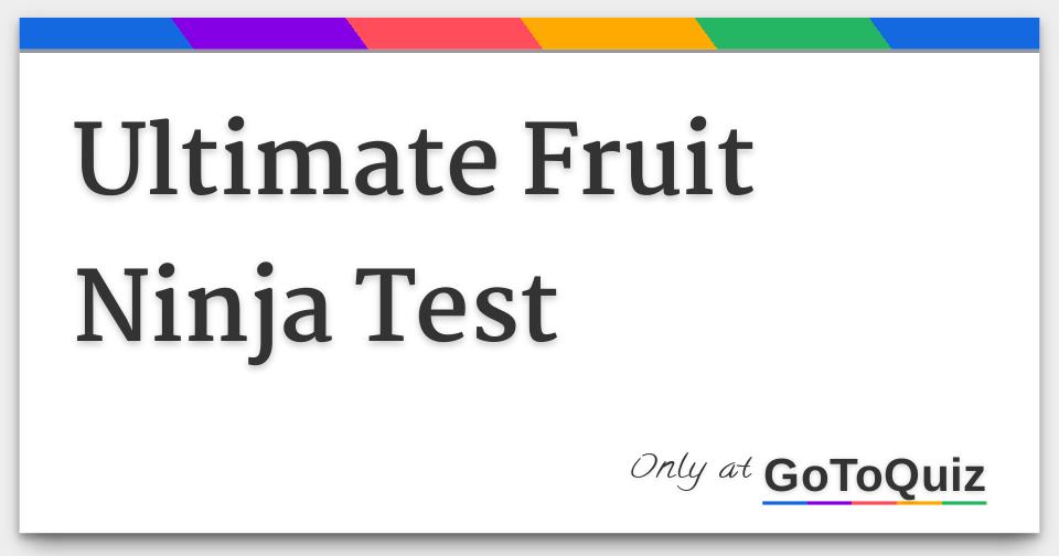 Results: Ultimate Fruit Ninja Test