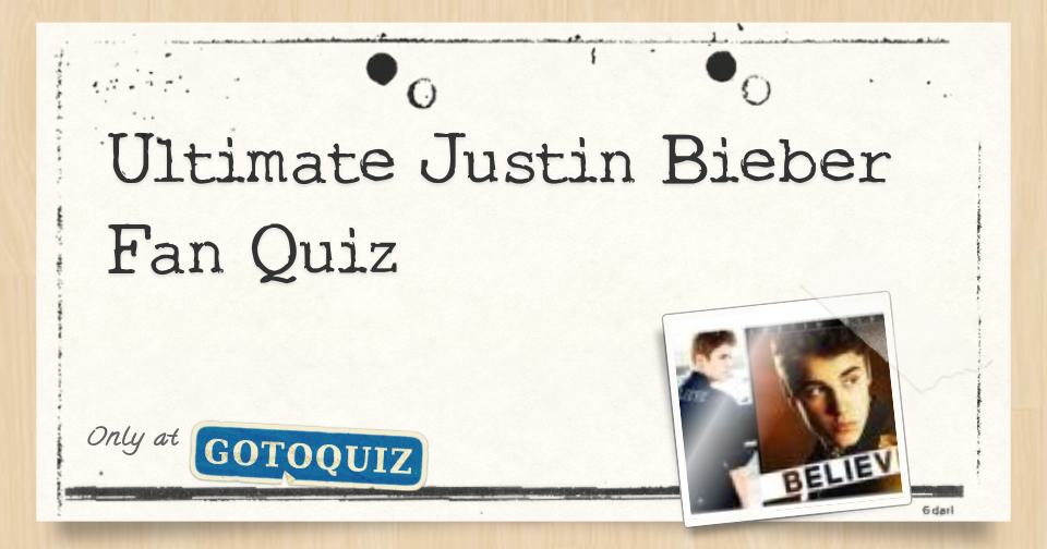 Ultimate Justin Bieber Fan Quiz
