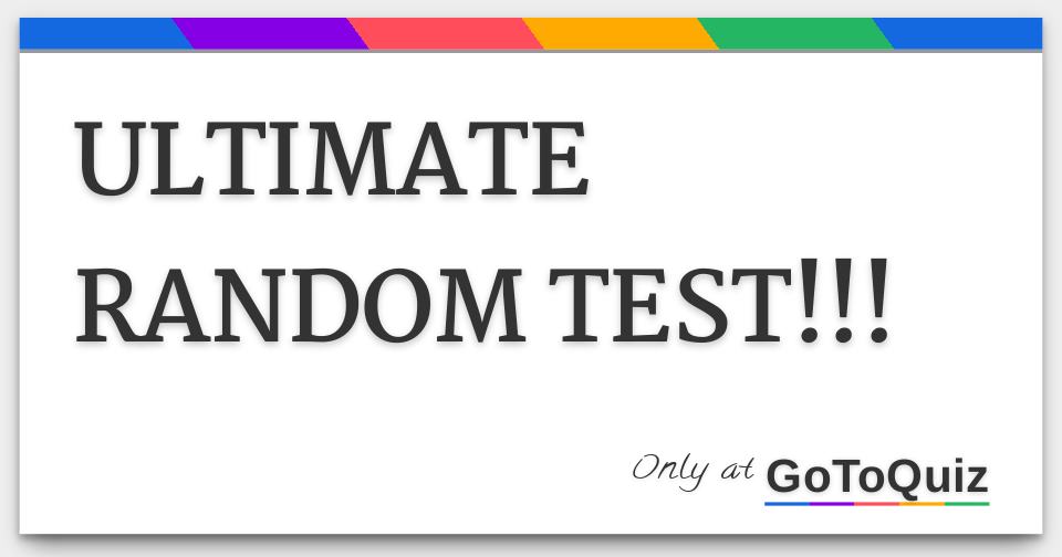 ULTIMATE RANDOM TEST!!!
