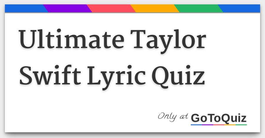 Ultimate Taylor Swift Lyric Quiz