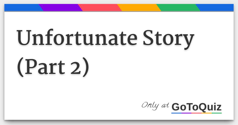 Unfortunate Story (Part 2)