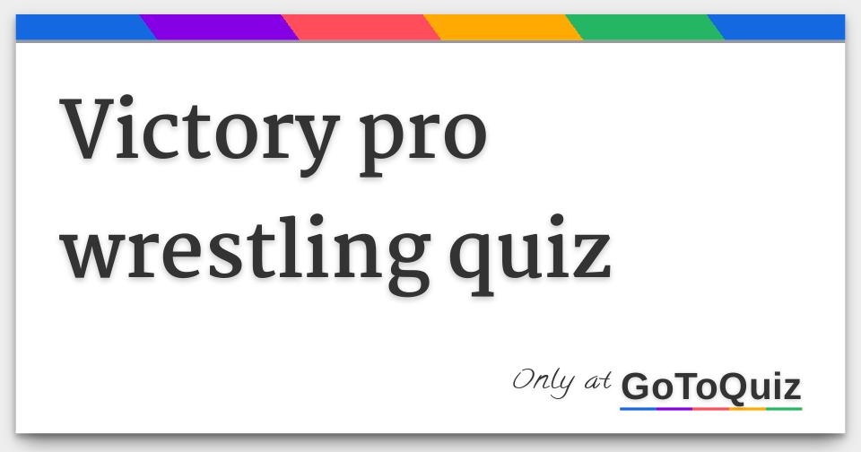 Victory pro wrestling quiz