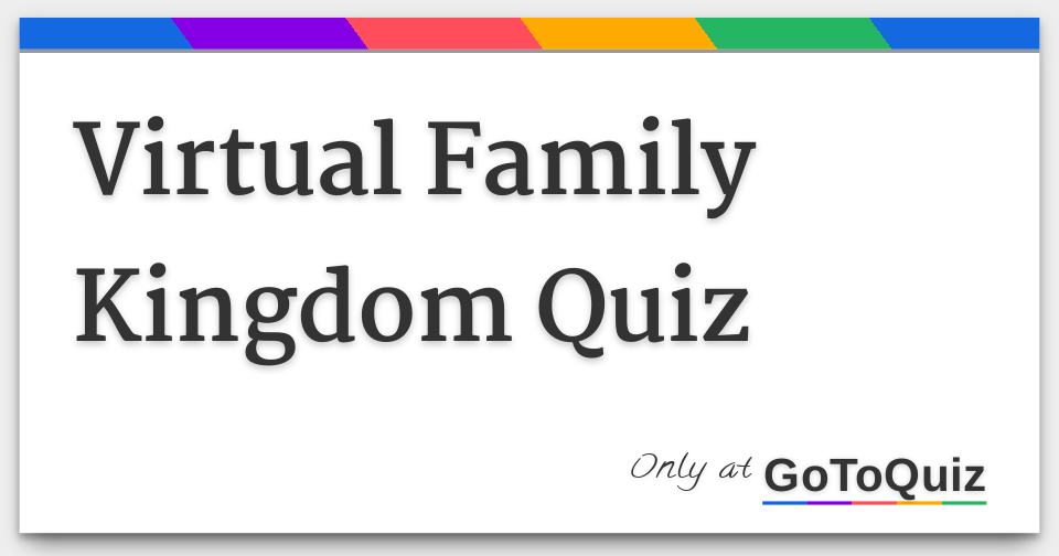 Virtual Family Kingdom Quiz