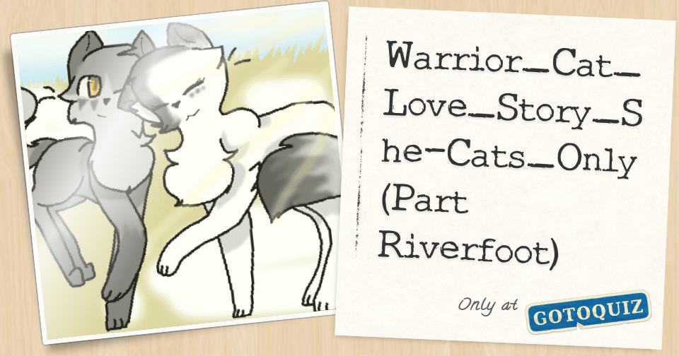 Warrior Cat Love Story She Cats Only Part Riverfoot Warrior Cat Love Story She Cats Only Part Riverfoot