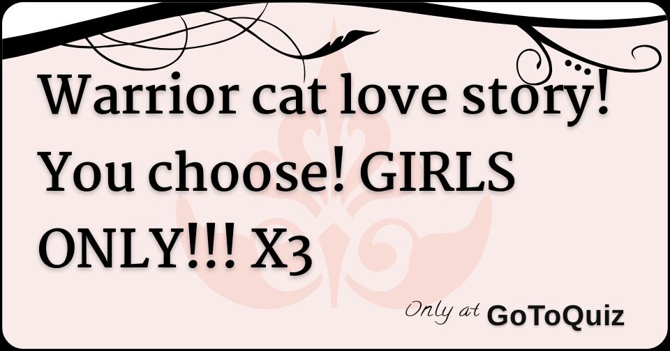 Warrior Cat Love Story You Choose Girls Only X3