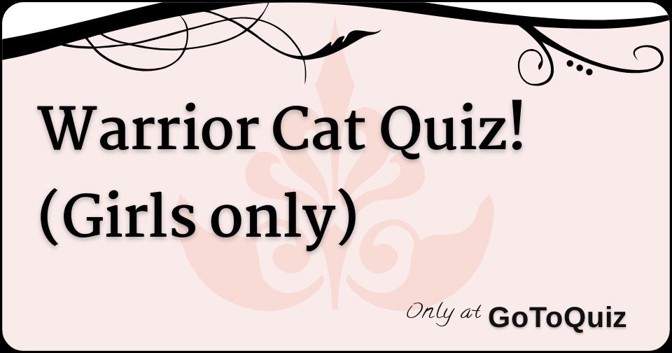 Warrior Cat Quiz! (Girls only)