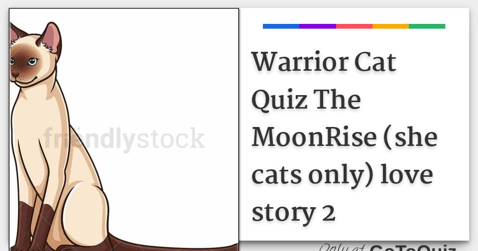 Warrior Cat Quiz The MoonRise (she cats only) love story 2