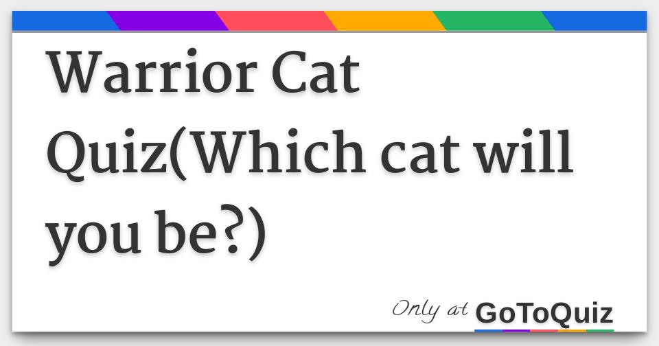 Warrior Cat Quiz(Which cat will you be?)