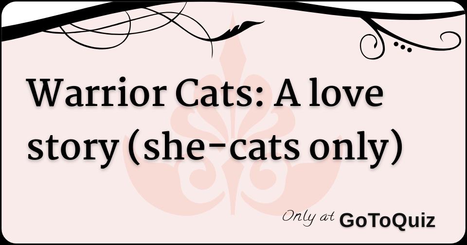 Warrior Cats A Love Story She Cats Only Warrior Cats A Love Story She Cats Only