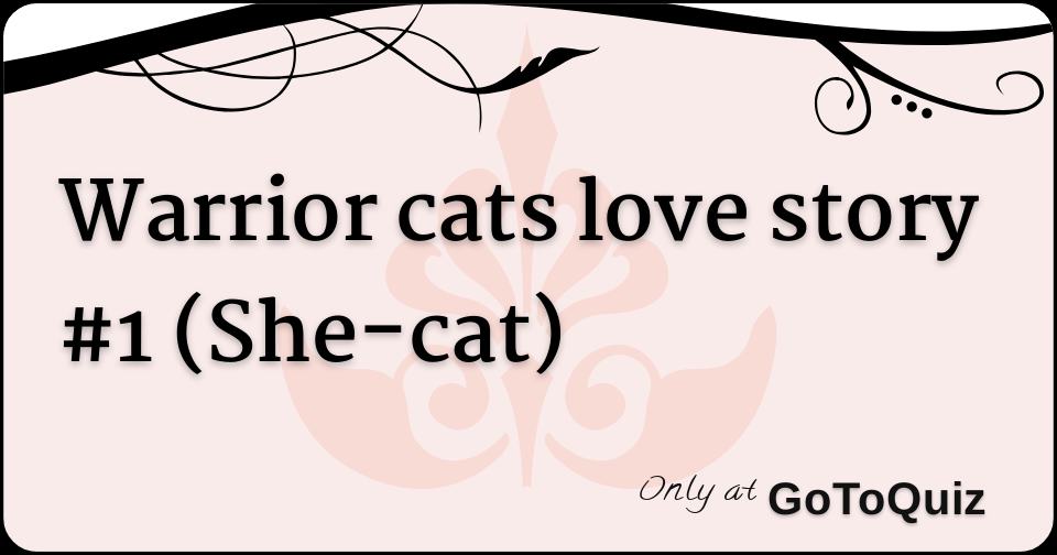 Warrior Cats Love Story 1 She Cat