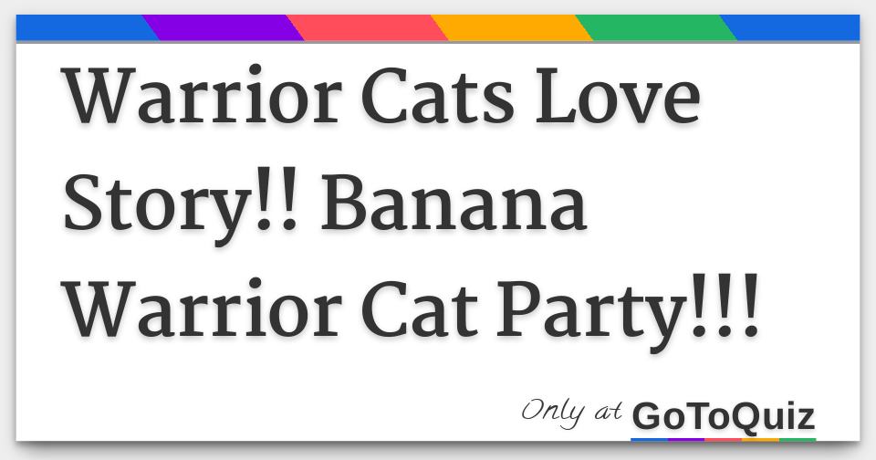 Warrior Cats Love Story Banana Warrior Cat Party Warrior Cats Love Story Banana Warrior Cat Party