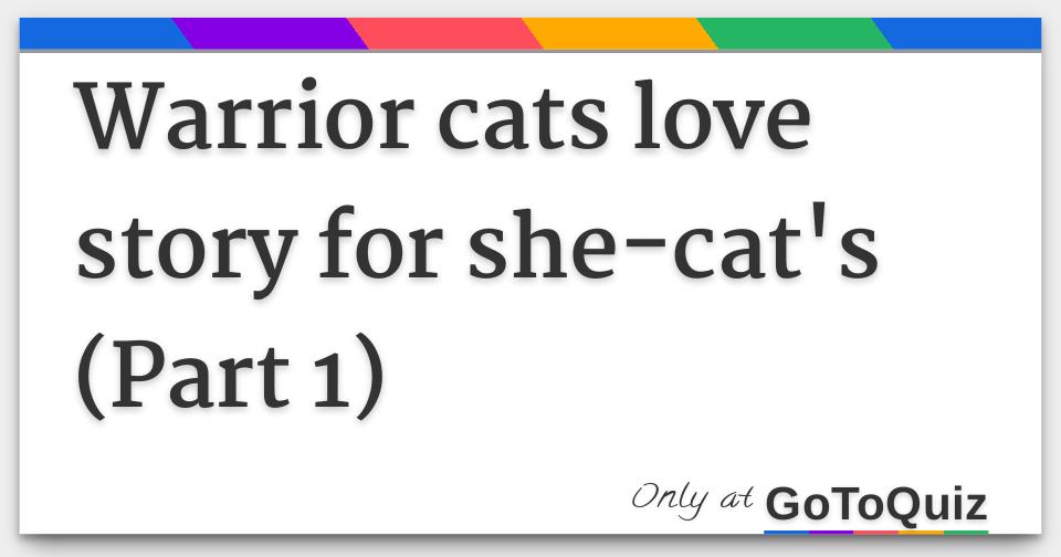 Warrior Cats Love Story For She Cat S Part 1 Warrior Cats Love Story For She Cat S Part 1