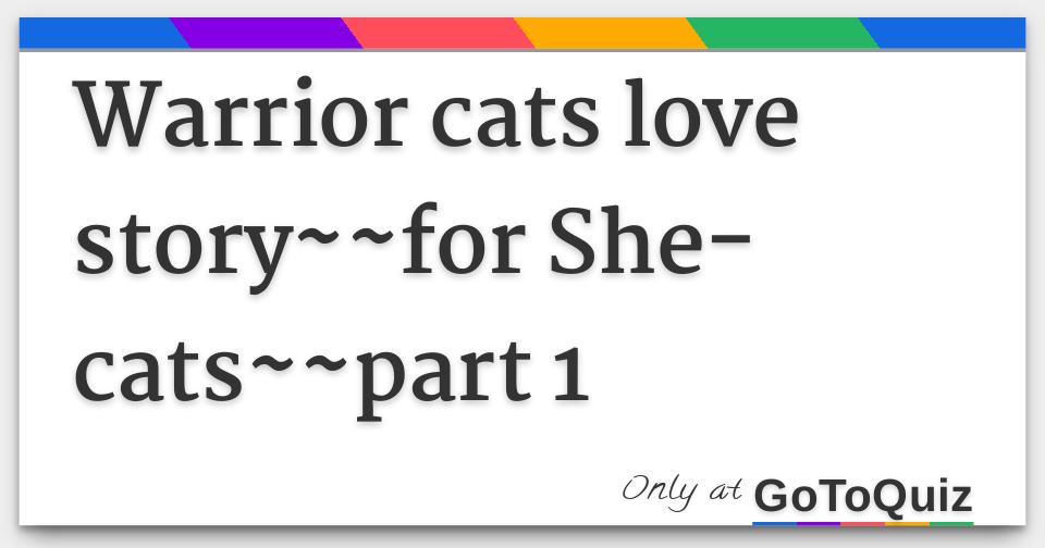 Warrior Cats Love Story For She Cats Part 1 Warrior Cats Love Story For She Cats Part 1