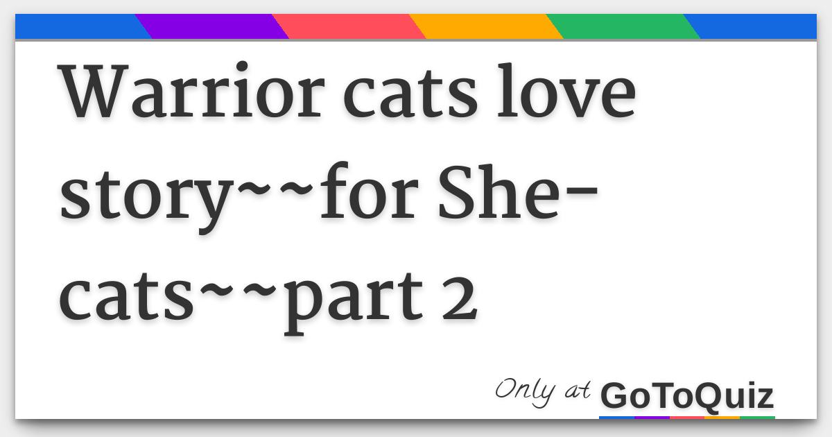 Warrior Cats Love Story For She Cats Part 2 Warrior Cats Love Story For She Cats Part 2