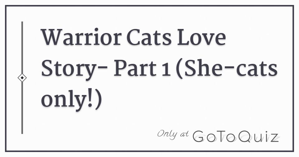 Warrior Cats Love Story Part 1 She Cats Only