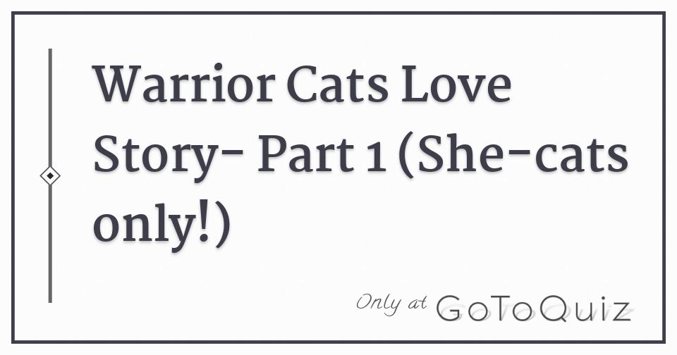 Warrior Cats Love Story Part 1 She Cats Only Warrior Cats Love Story Part 1 She Cats Only