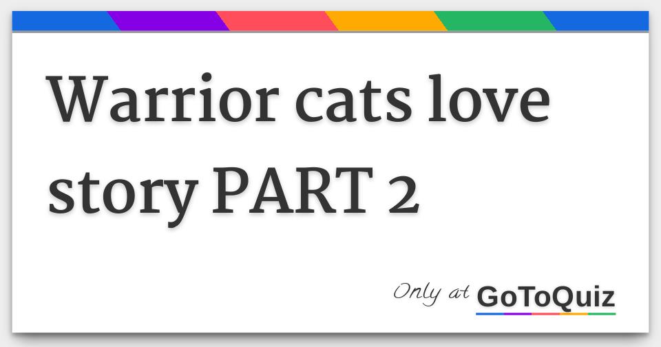 Warrior Cats Love Story Part 2 Warrior Cats Love Story Part 2