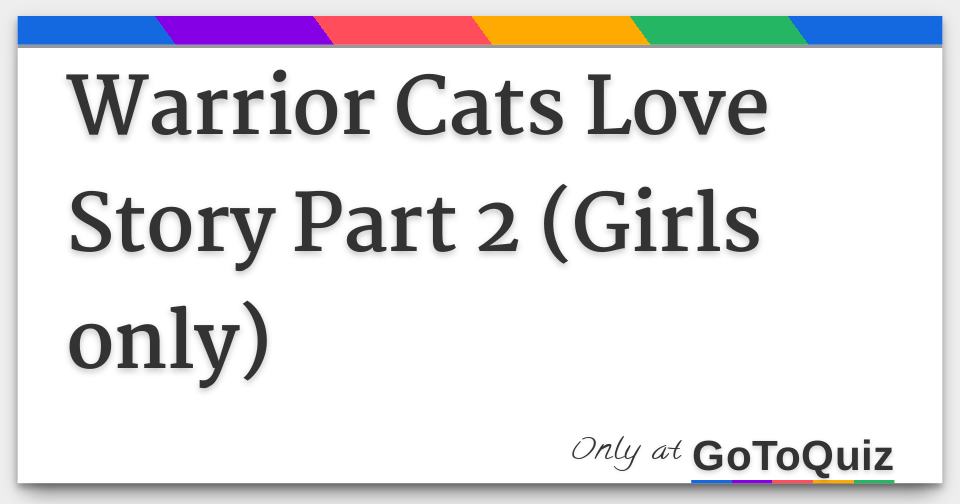 Warrior Cats Love Story Part 2 Girls Only Warrior Cats Love Story Part 2 Girls Only