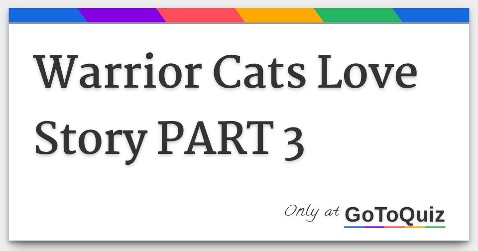Warrior Cats Love Story Part 3 Warrior Cats Love Story Part 3
