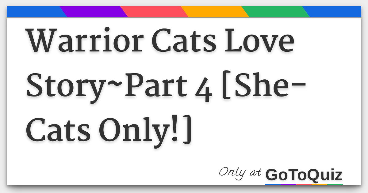 Warrior Cats Love Story Part 4 She Cats Only
