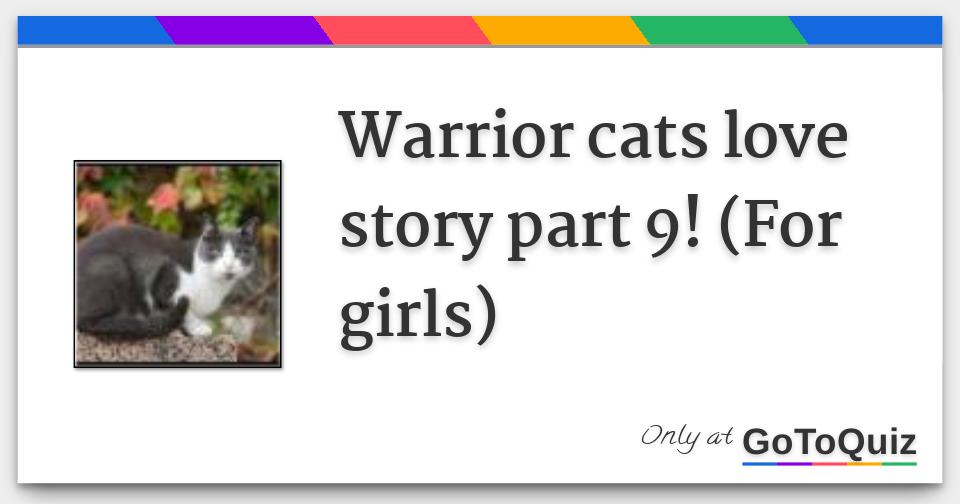 Warrior cats love story part 9! (For girls)