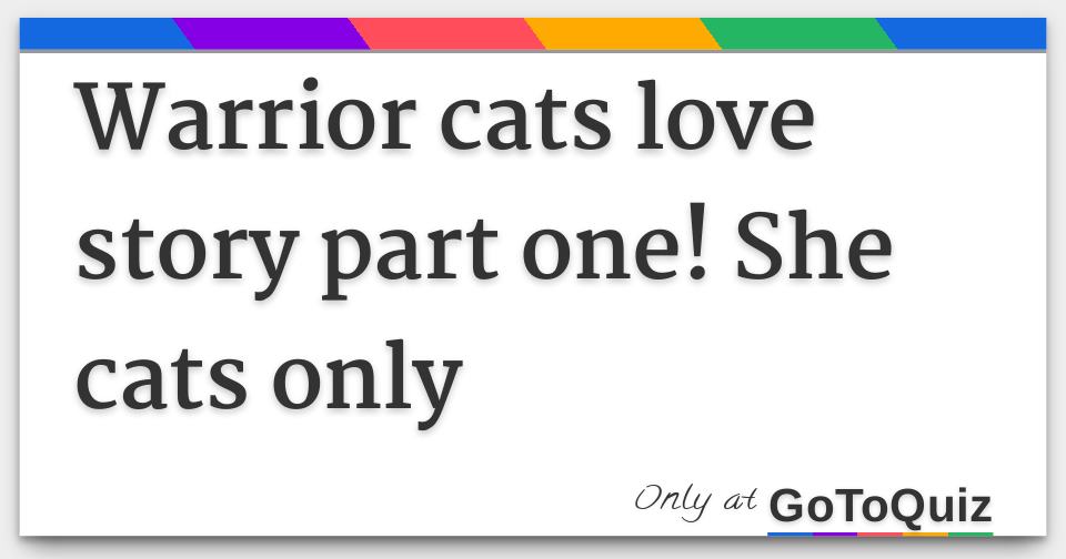 Warrior Cats Love Story Part One She Cats Only Warrior Cats Love Story Part One She Cats Only