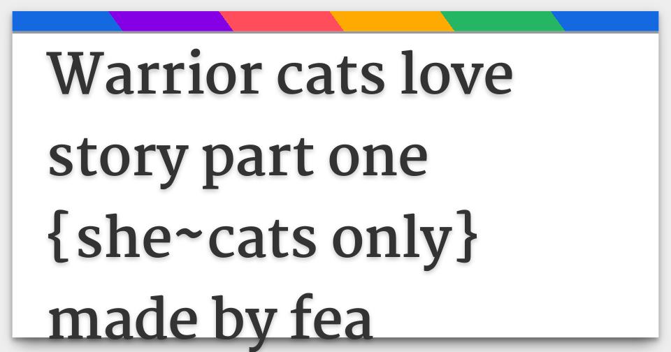 Warrior Cats Love Story Part One She Cats Only Made By Fea