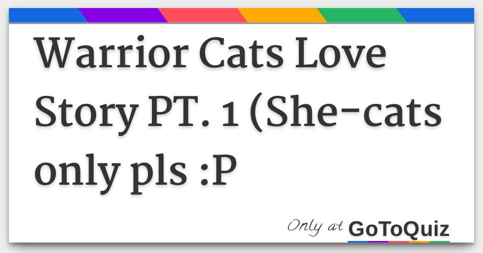 Warrior Cats Love Story Pt 1 She Cats Only Pls P