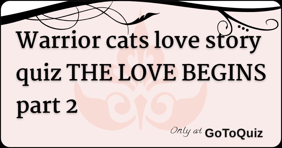 Warrior Cats Love Story Quiz The Love Begins Part 2