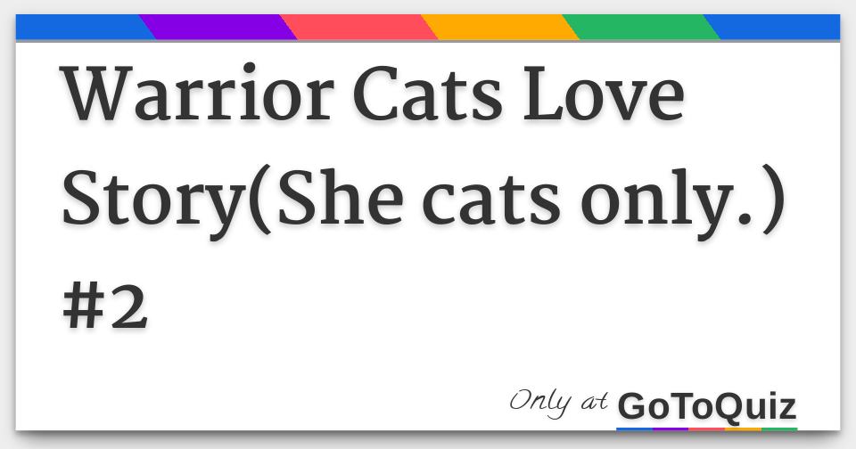 Warrior Cats Love Story She Cats Only 2 Warrior Cats Love Story She Cats Only 2