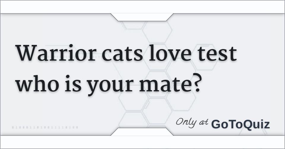 Warrior cats love test who is your mate?