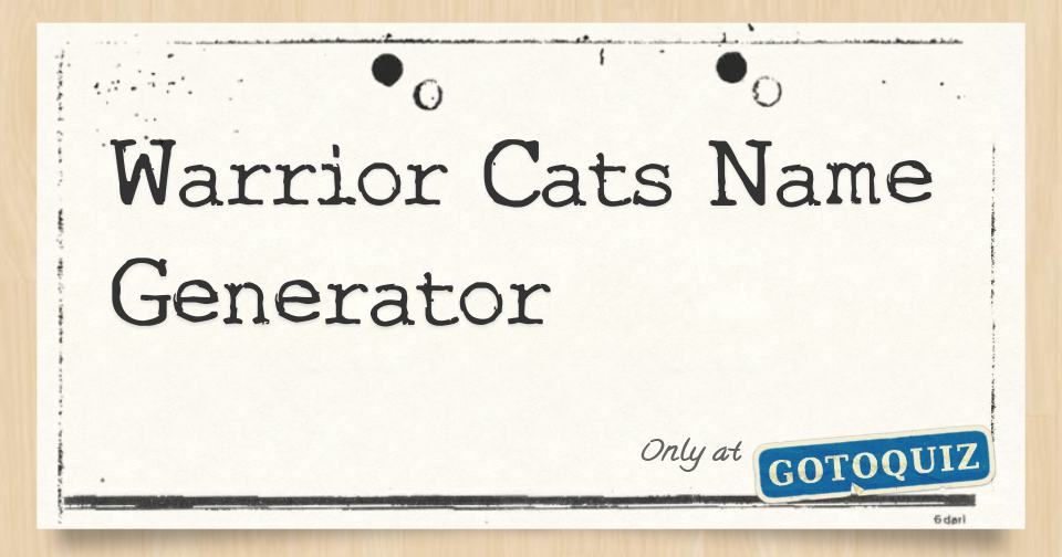 WARRIOR CATS NAME GENERATOR! 