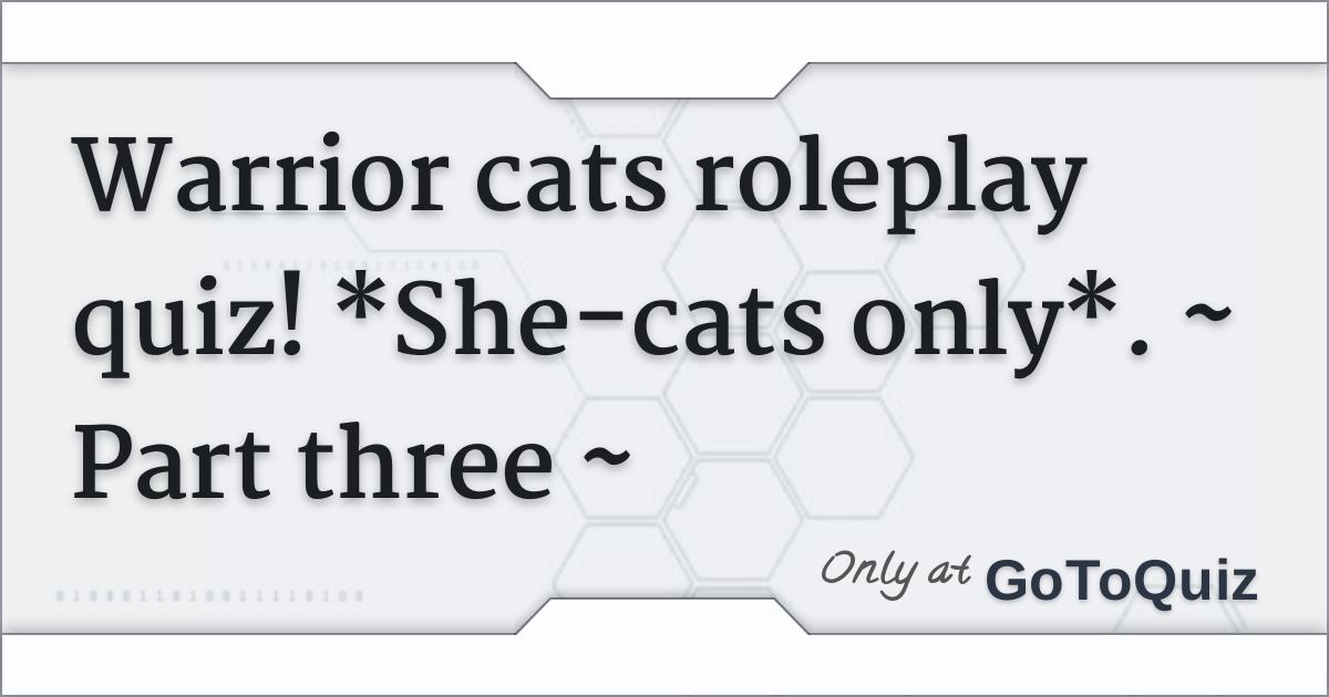 Warrior cats roleplay quiz! *Shecats only*. Part three