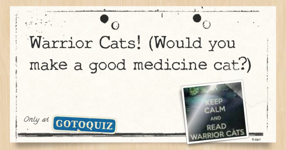 Warrior Cats! (Would you make a good medicine cat?)