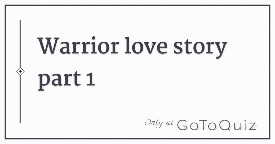 Warrior Love Story Part 1