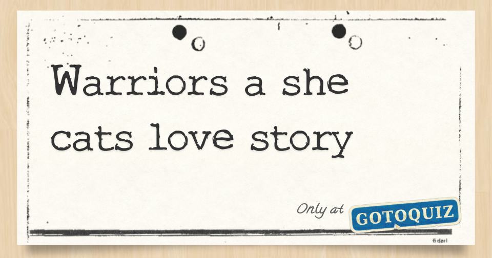 Warriors A She Cats Love Story Warriors A She Cats Love Story