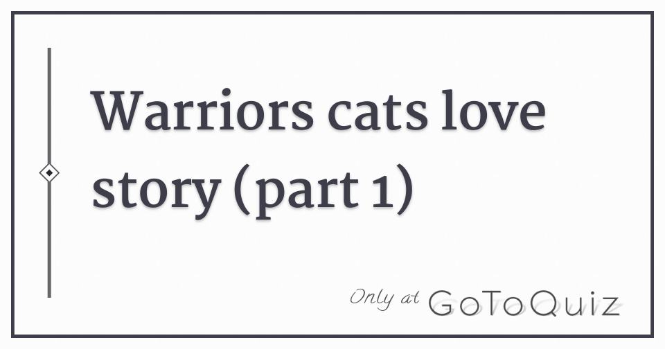 Warriors Cats Love Story Part 1