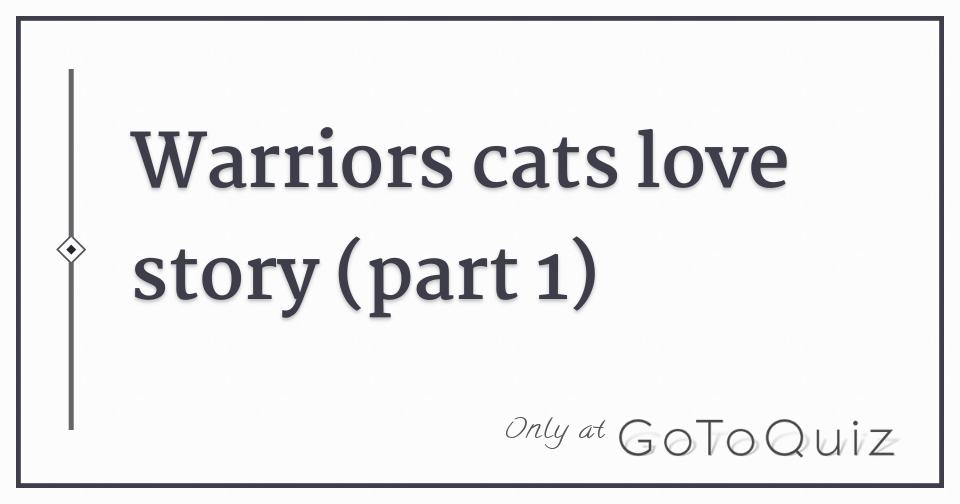 Warriors Cats Love Story Part 1 Warriors Cats Love Story Part 1