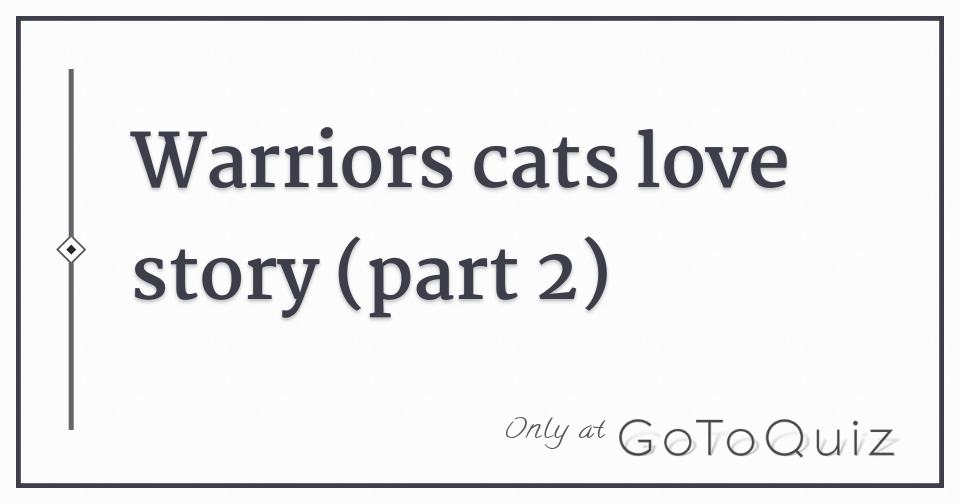 Warriors Cats Love Story Part 2