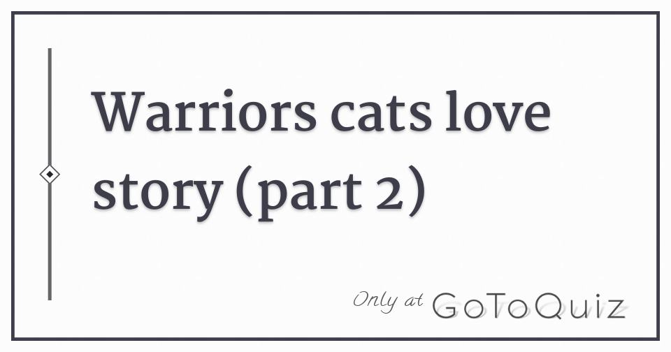 Warriors Cats Love Story Part 2 Warriors Cats Love Story Part 2