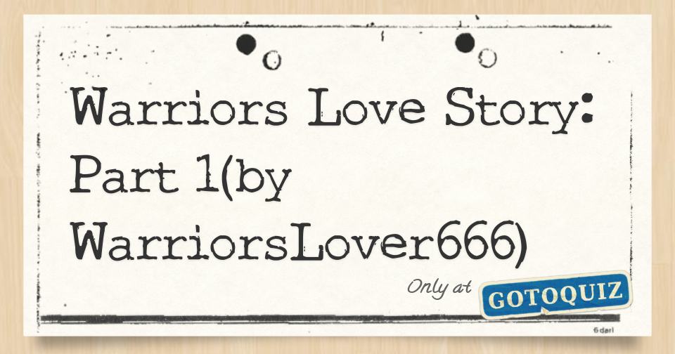 Warriors Love Story Part 1(by WarriorsLover666)