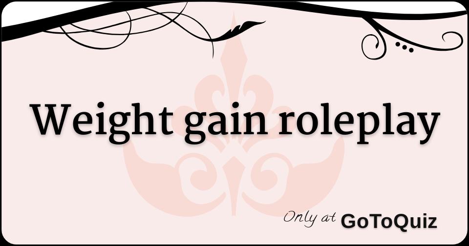 Weight gain roleplay