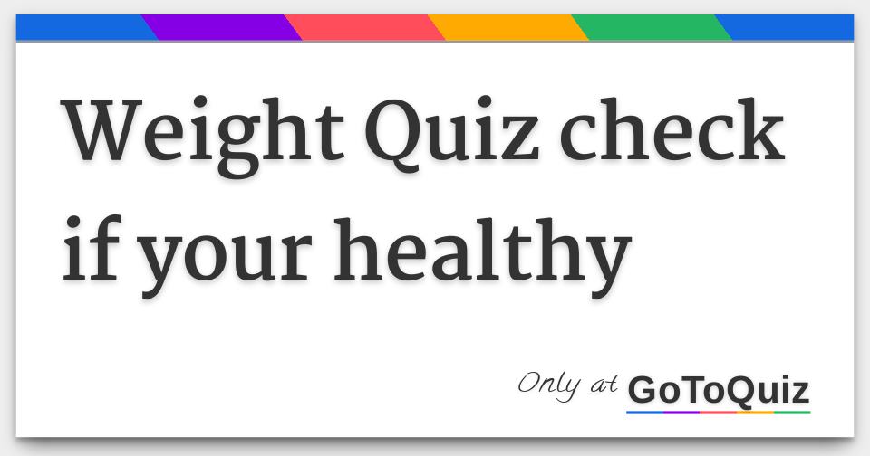 Weight Quiz check if your healthy